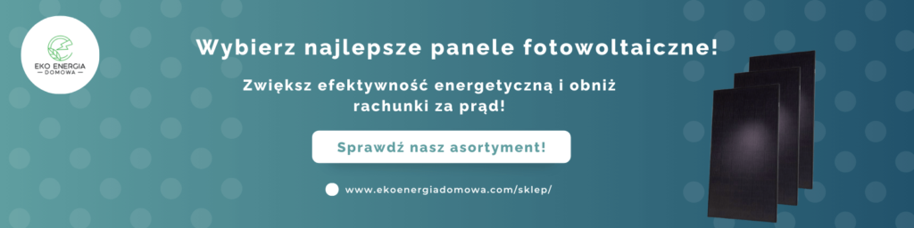 Grafika przedstawiająca promocyjną ofertę najlepszych paneli fotowoltaicznych na rynku, zachęcająca do sprawdzenia dostępnych produktów w sklepie.