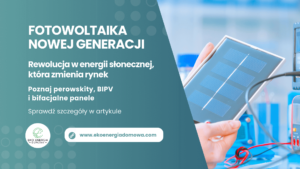 Grafika przedstawiająca nowoczesne technologie w fotowoltaice, takie jak perowskity, bifacjalne panele i systemy BIPV, które rewolucjonizują produkcję energii słonecznej.